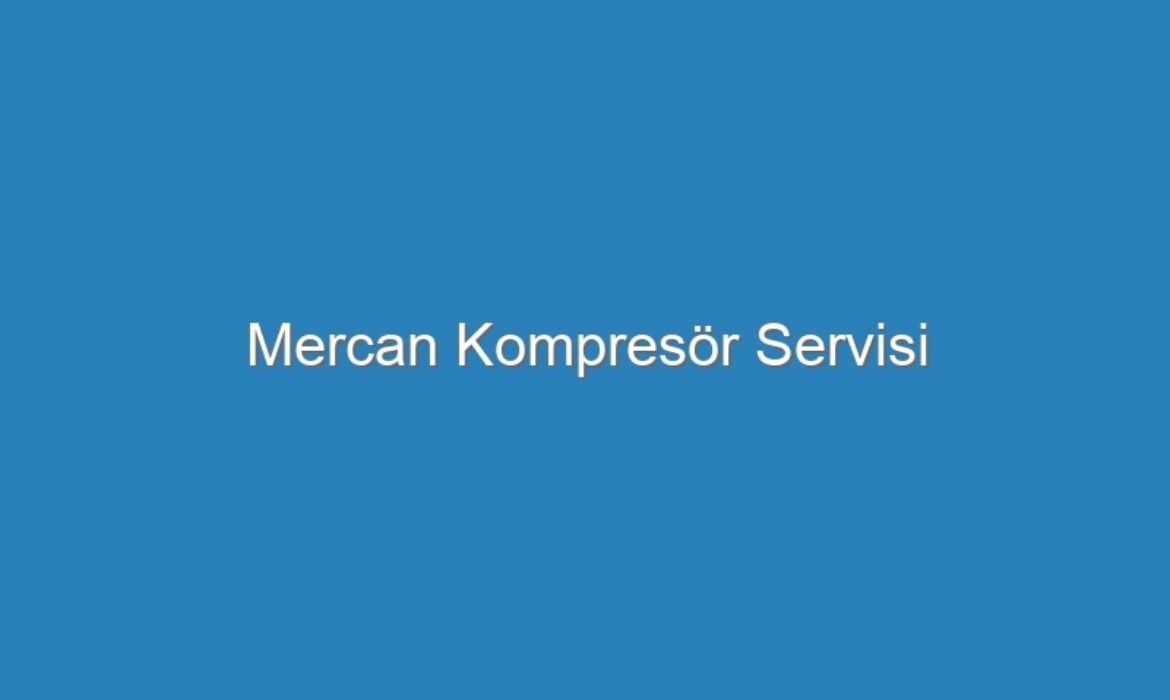 Mercan Kompresör Servisi