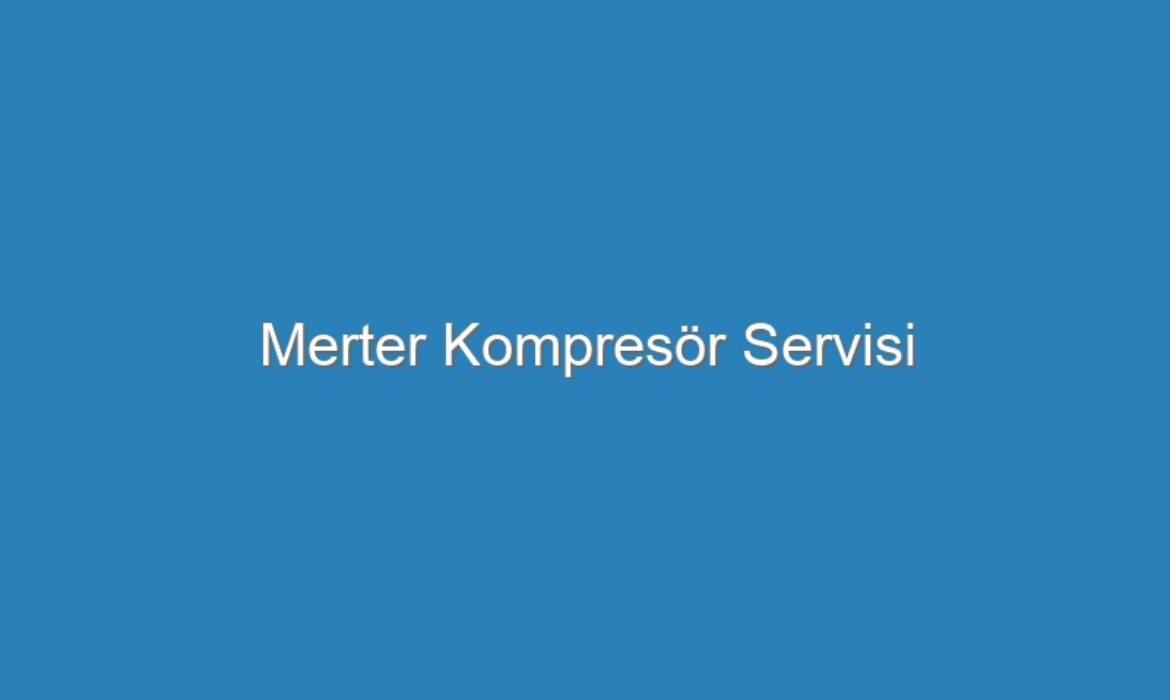 Merter Kompresör Servisi