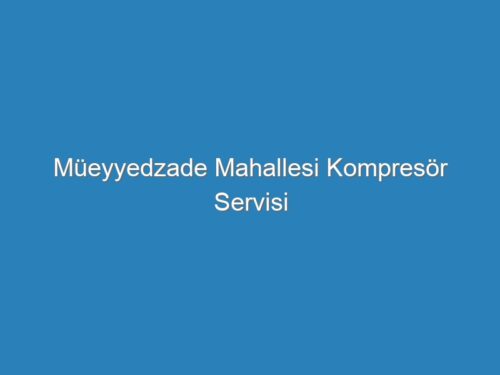 Müeyyedzade Mahallesi Kompresör Servisi