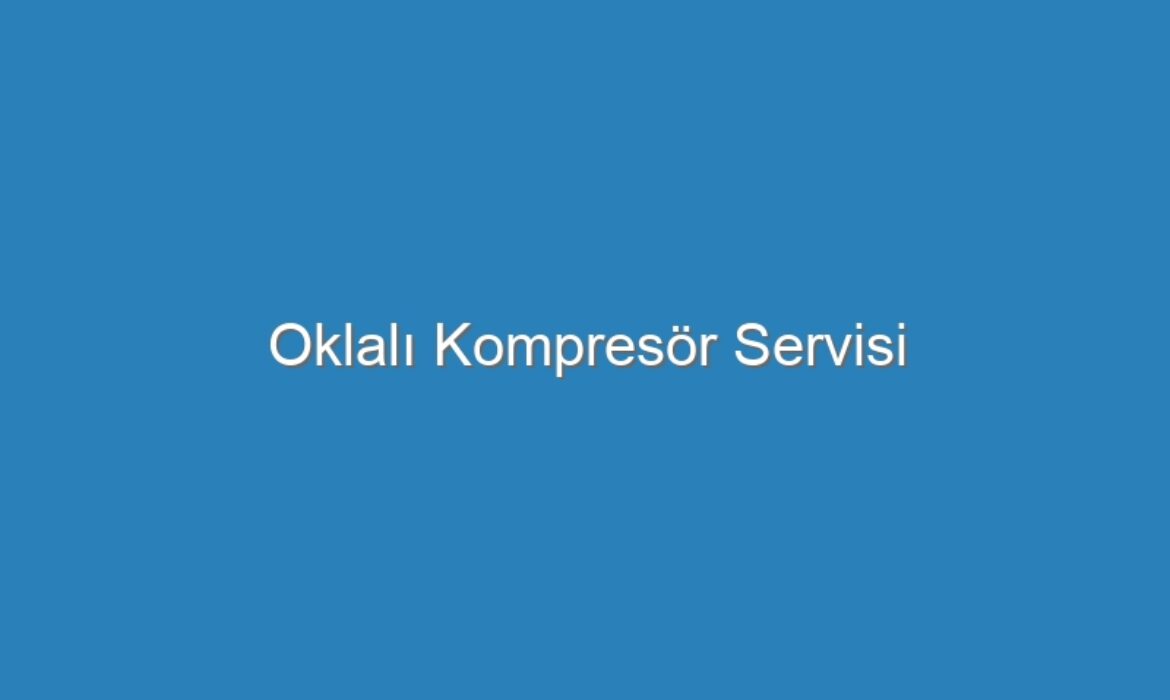 Oklalı Kompresör Servisi