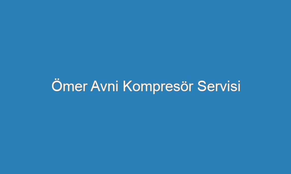 Ömer Avni Kompresör Servisi