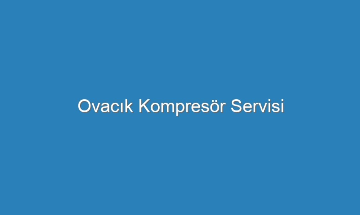 Ovacık Kompresör Servisi