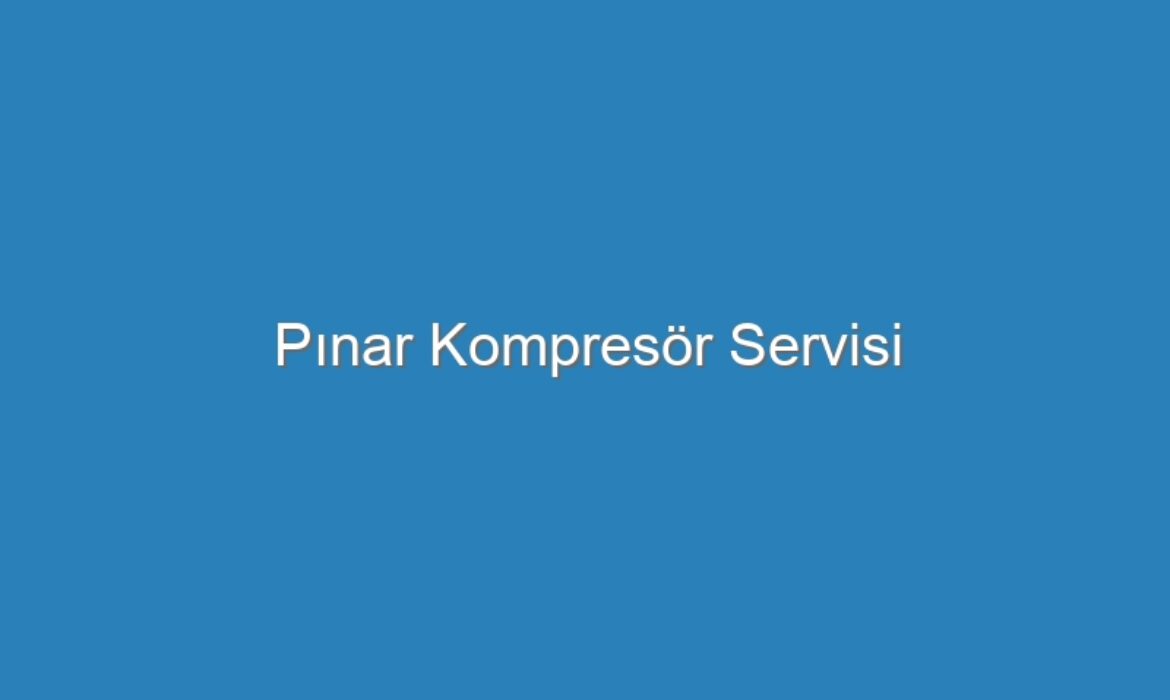 Pınar Kompresör Servisi