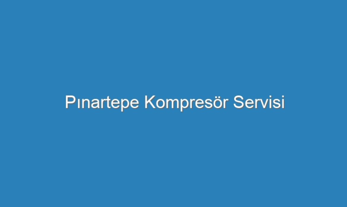 Pınartepe Kompresör Servisi