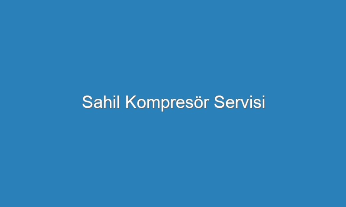 Sahil Kompresör Servisi