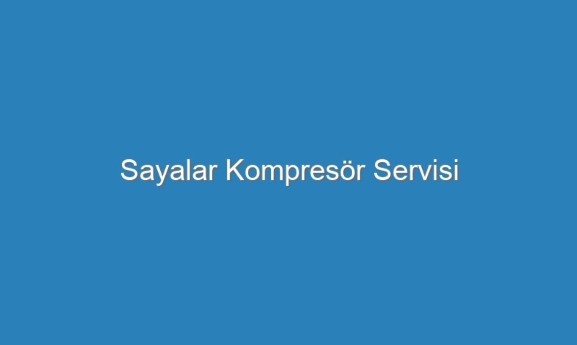 Sayalar Kompresör Servisi