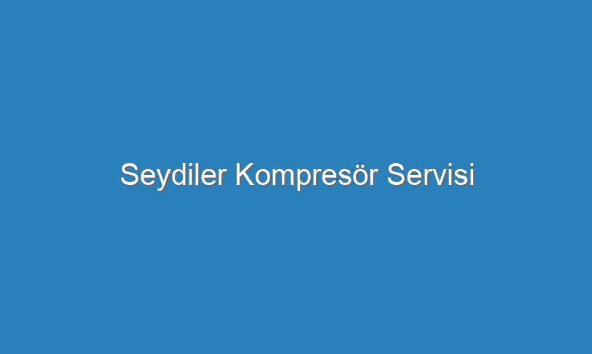 Seydiler Kompresör Servisi