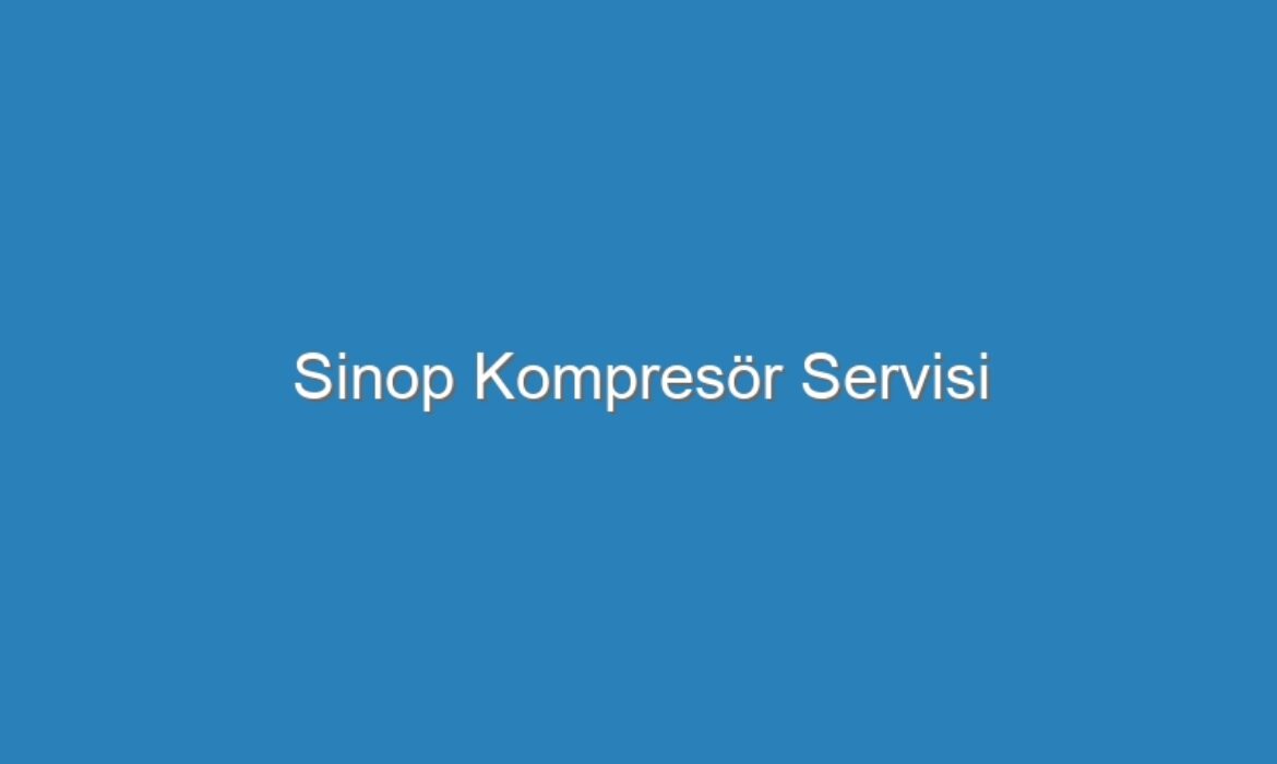 Sinop Kompresör Servisi