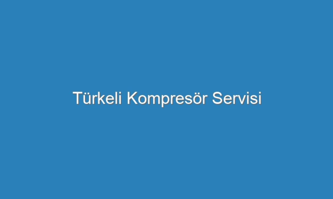 Türkeli Kompresör Servisi
