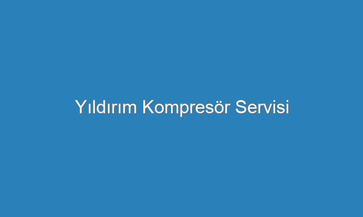 Yıldırım Kompresör Servisi