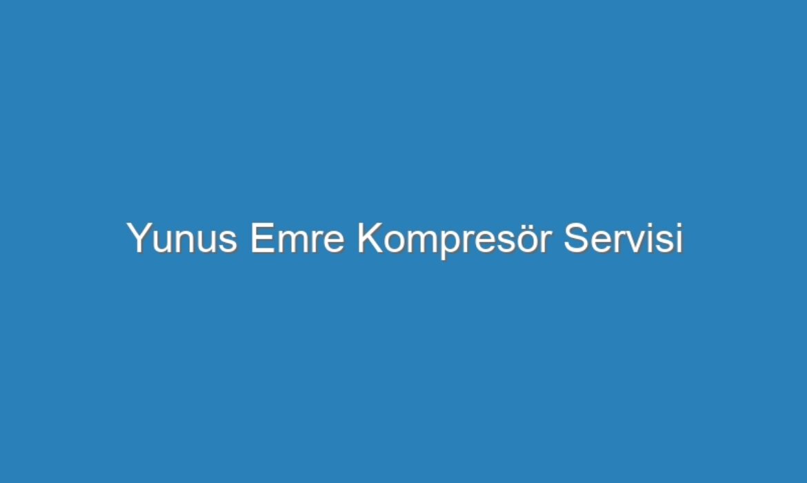 Yunus Emre Kompresör Servisi